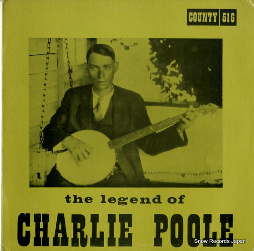 POOLE, CHARLIE the legend of charlie poole COUNTY516
