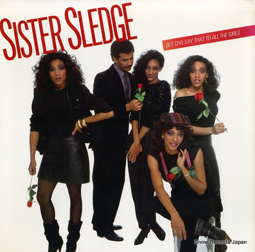 SISTER SLEDGE bet cha say that to all the girls 790069-1