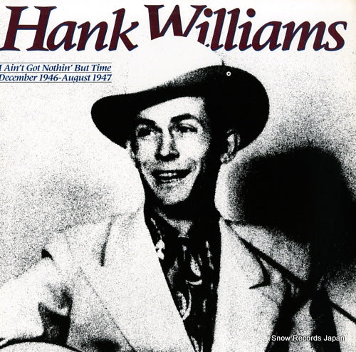 WILLIAMS, HANK i ain't got nothin' but time december 1946 - august 1947 825548-1Y-2/422-825548-1Y-2