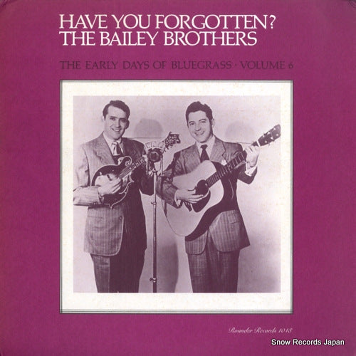 BAILEY BROTHERS, THE have you forgotten? / the early days of bluegrass volume 6 ROUNDER1018