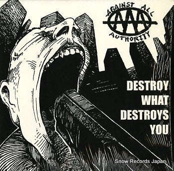 AGAINST ALL AUTHORITY destroy what destroys you AAA-01