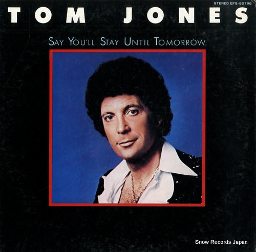 JONES, TOM say you'll stay until tomorrow EFS-80798